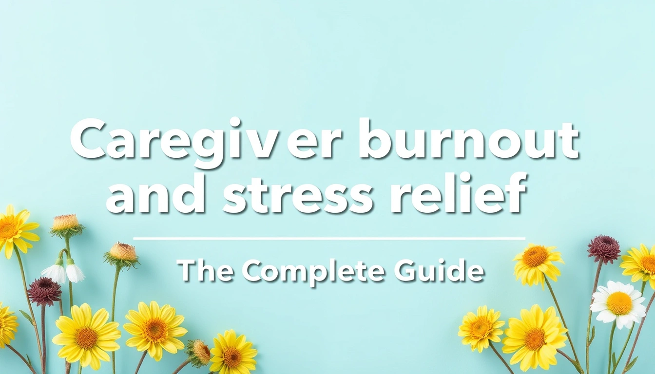 Caregiver burnout and stress relief — The Complete Guide