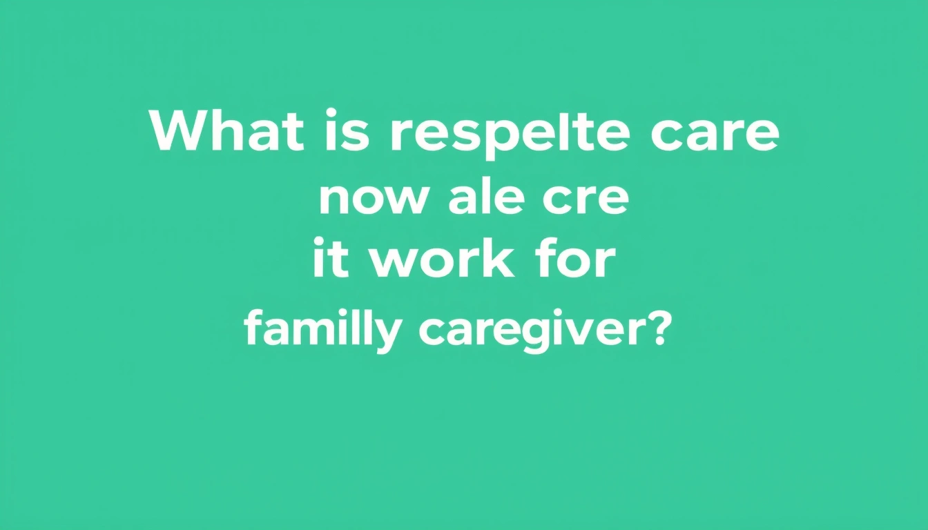 What is respite care and how does it work for family caregivers?