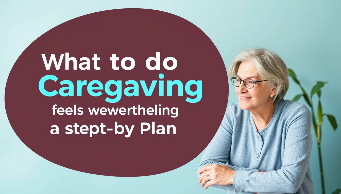 What to do when caregiving feels overwhelming: a step-by-step reset plan